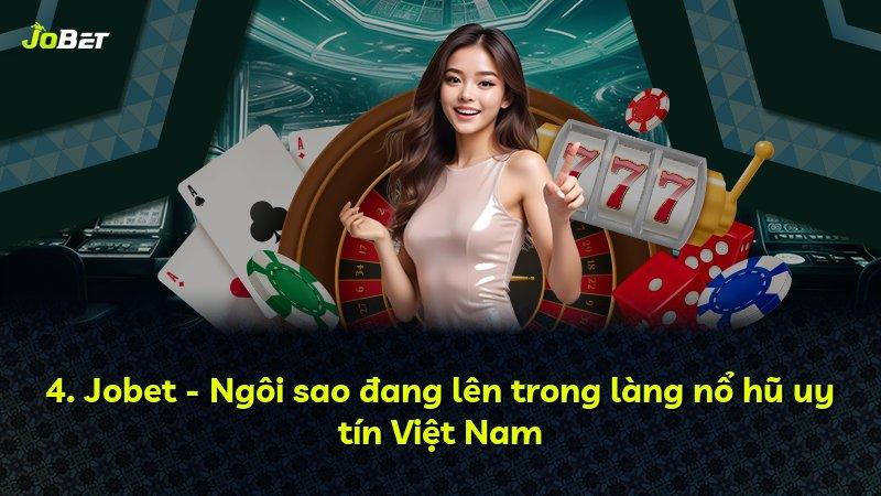 4. Jobet - Ngôi sao đang lên trong làng nổ hũ uy tín Việt Nam