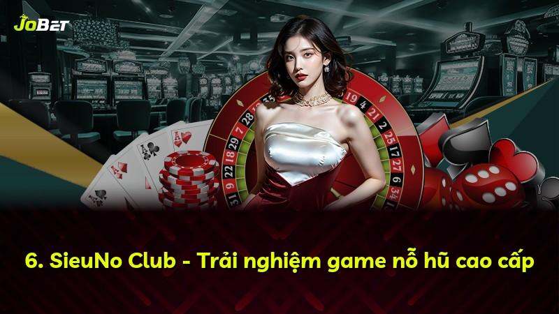 6. SieuNo Club - Trải nghiệm game nỗ hũ cao cấp