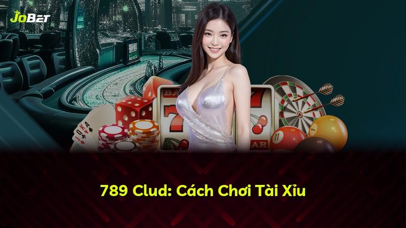 789 Clud: Cách Chơi Tài Xỉu