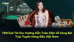 789Club Tài Xỉu: Hướng Dẫn Toàn Diện Về Sòng Bài Trực Tuyến Hàng Đầu Việt Nam