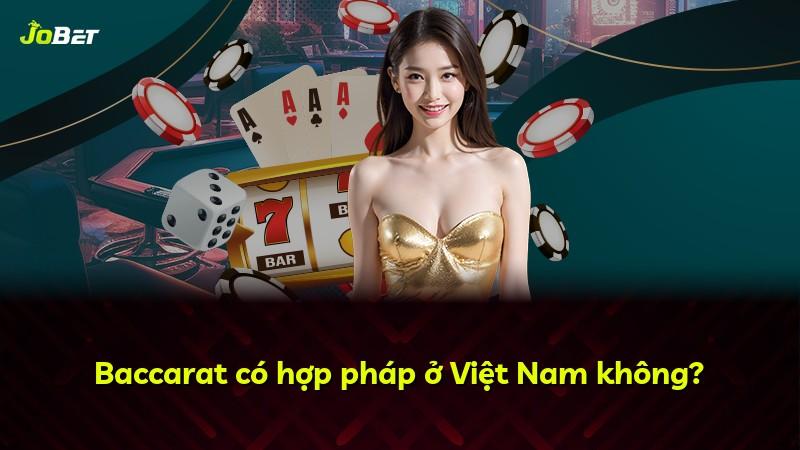 Baccarat có hợp pháp ở Việt Nam không?