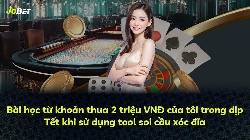 Bài học từ khoản thua 2 triệu VNĐ của tôi trong dịp Tết khi sử dụng tool soi cầu xóc đĩa