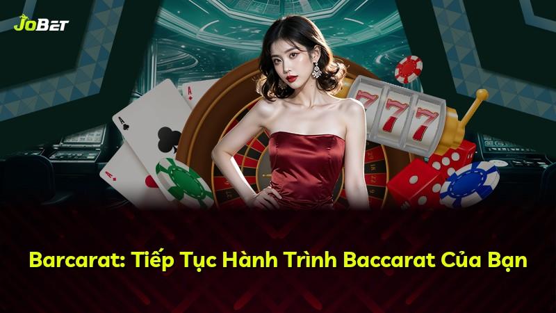 Barcarat: Tiếp Tục Hành Trình Baccarat Của Bạn