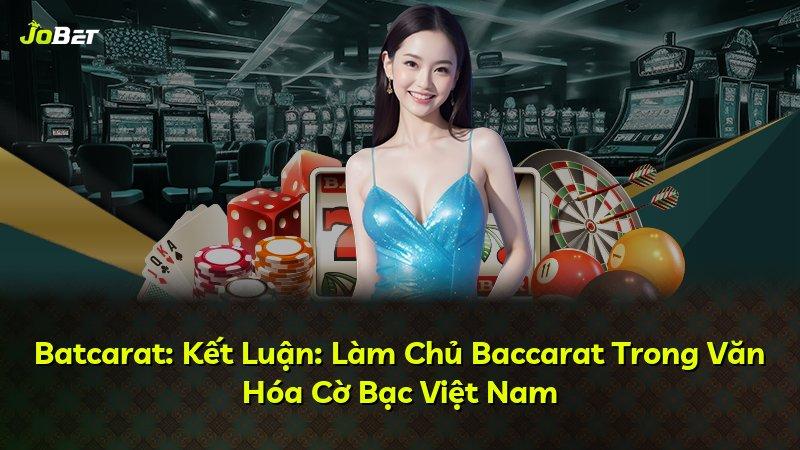 Batcarat: Kết Luận: Làm Chủ Baccarat Trong Văn Hóa Cờ Bạc Việt Nam