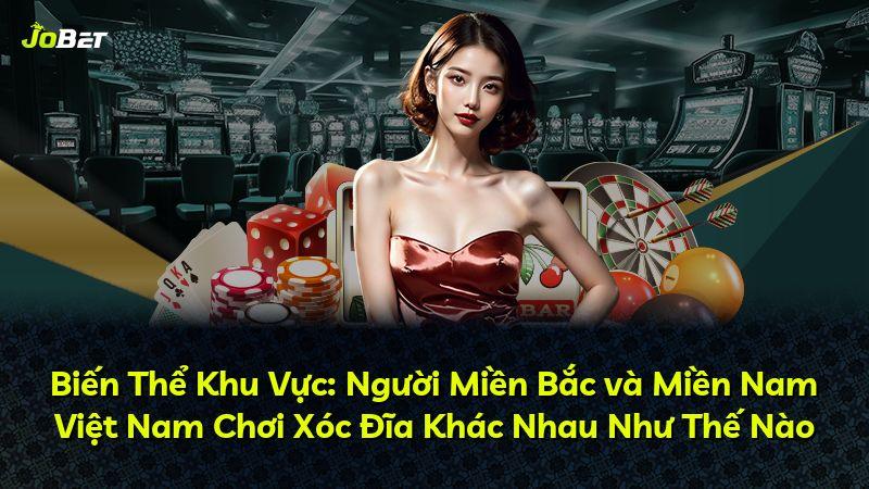 Biến Thể Khu Vực: Người Miền Bắc và Miền Nam Việt Nam Chơi Xóc Đĩa Khác Nhau Như Thế Nào
