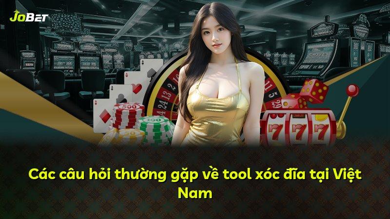 Các câu hỏi thường gặp về tool xóc đĩa tại Việt Nam