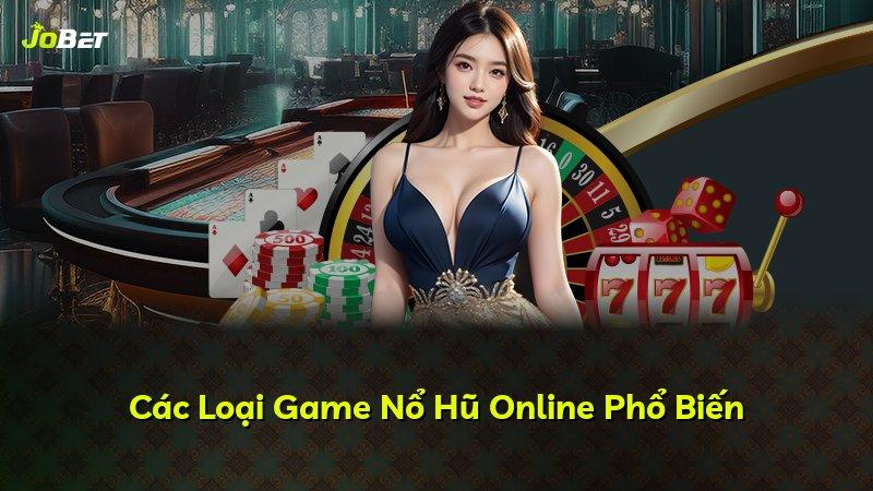 Các Loại Game Nổ Hũ Online Phổ Biến