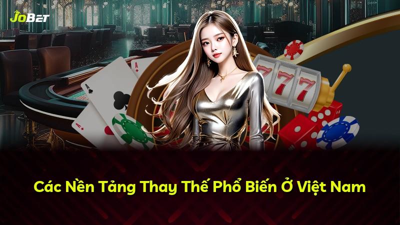 Các Nền Tảng Thay Thế Phổ Biến Ở Việt Nam