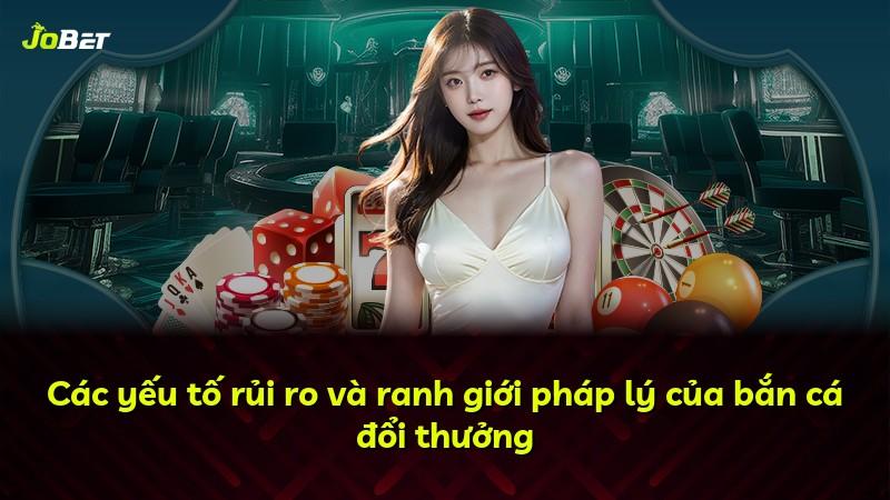 Các yếu tố rủi ro và ranh giới pháp lý của bắn cá đổi thưởng