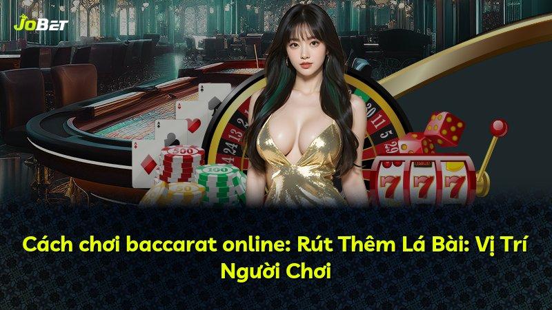 Cách chơi baccarat online: Rút Thêm Lá Bài: Vị Trí Người Chơi