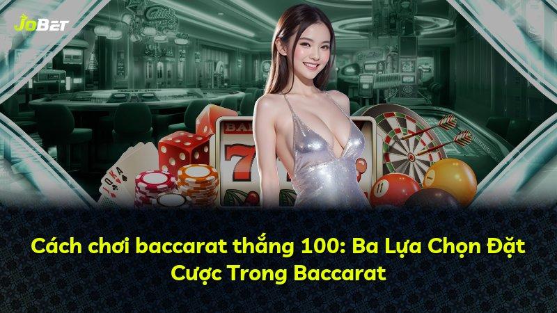 Cách chơi baccarat thắng 100: Ba Lựa Chọn Đặt Cược Trong Baccarat