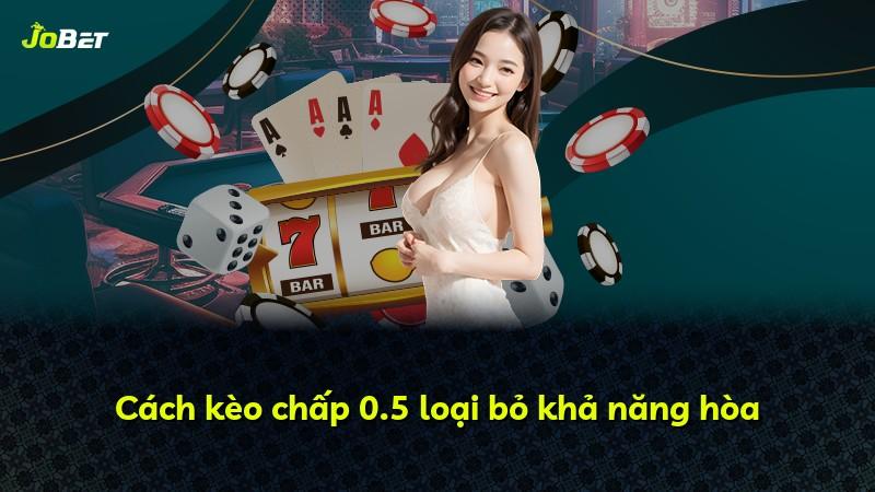 Cách kèo chấp 0.5 loại bỏ khả năng hòa