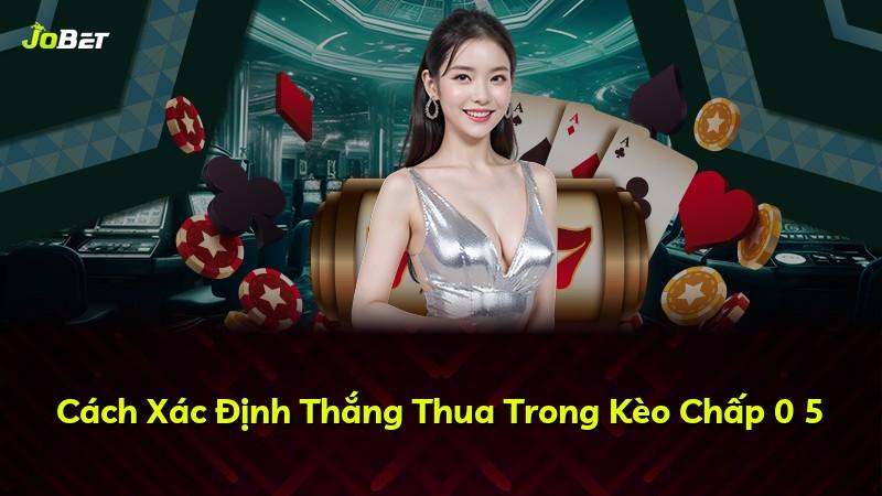 Cách Xác Định Thắng Thua Trong Kèo Chấp 0 5