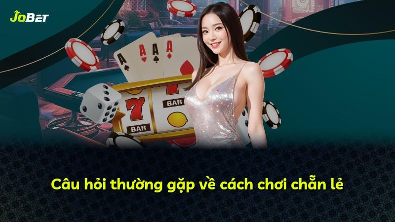 Câu hỏi thường gặp về cách chơi chẵn lẻ