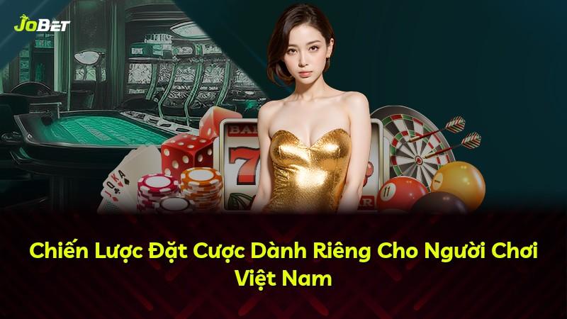 Chiến Lược Đặt Cược Dành Riêng Cho Người Chơi Việt Nam
