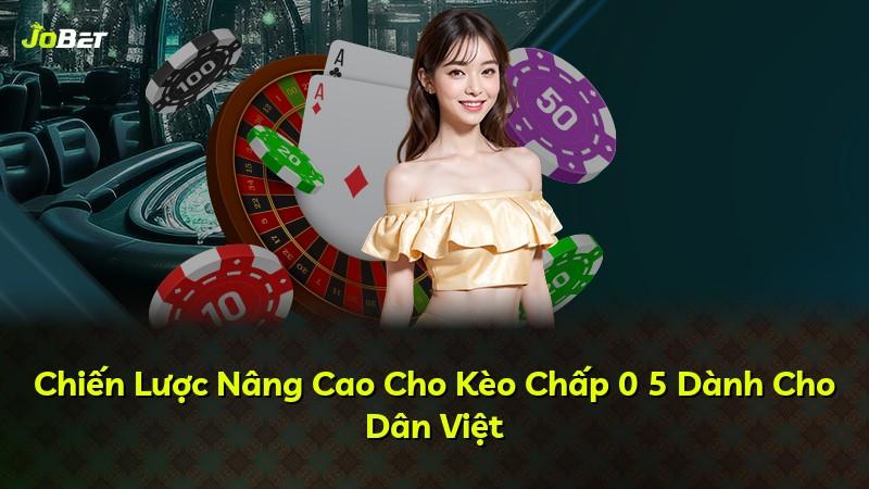 Chiến Lược Nâng Cao Cho Kèo Chấp 0 5 Dành Cho Dân Việt