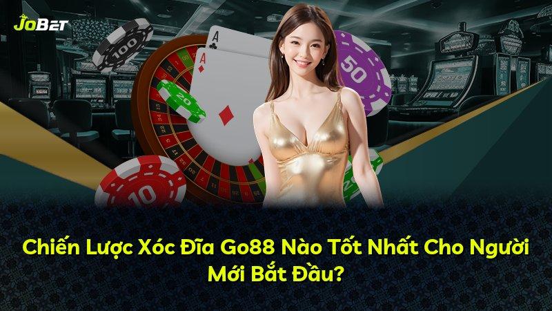 Chiến Lược Xóc Đĩa Go88 Nào Tốt Nhất Cho Người Mới Bắt Đầu?