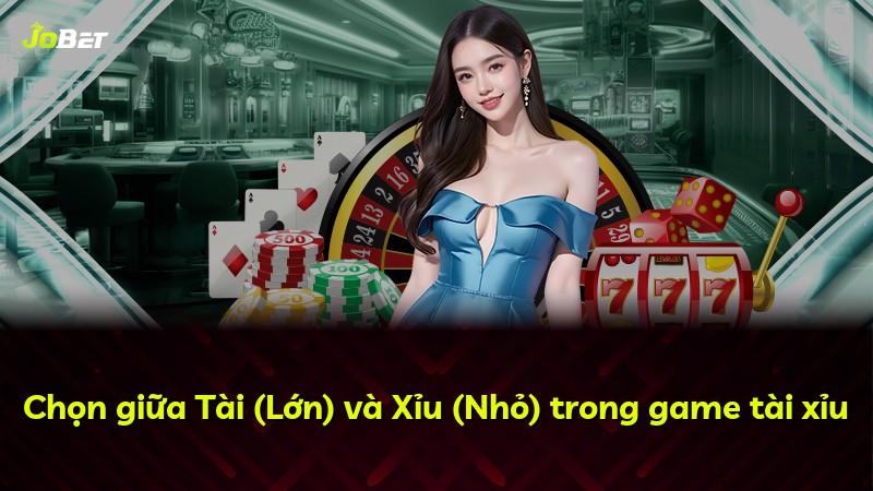 Chọn giữa Tài (Lớn) và Xỉu (Nhỏ) trong game tài xỉu
