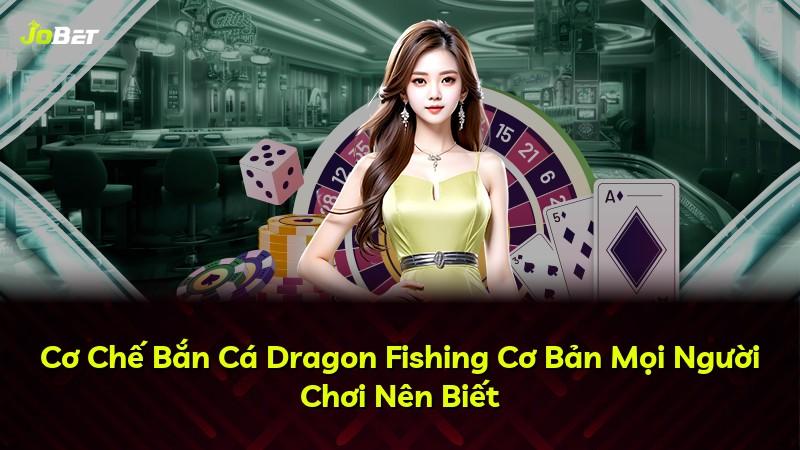 Cơ Chế Bắn Cá Dragon Fishing Cơ Bản Mọi Người Chơi Nên Biết