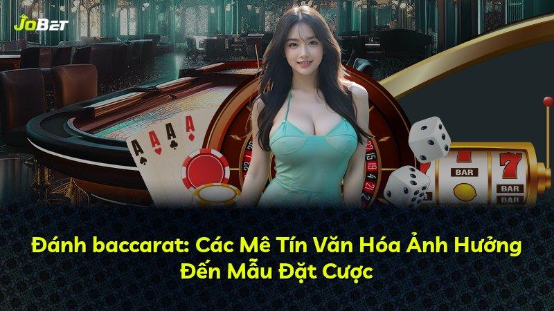 Đánh baccarat: Các Mê Tín Văn Hóa Ảnh Hưởng Đến Mẫu Đặt Cược