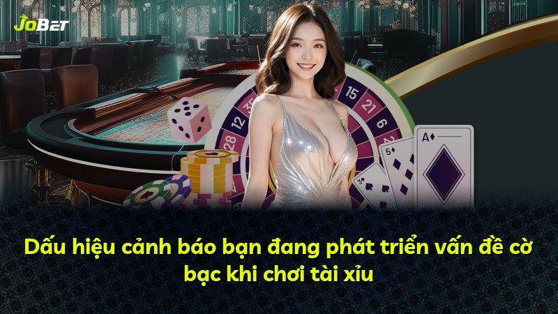Dấu hiệu cảnh báo bạn đang phát triển vấn đề cờ bạc khi chơi tài xỉu