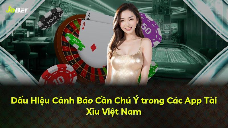 Dấu Hiệu Cảnh Báo Cần Chú Ý trong Các App Tài Xỉu Việt Nam