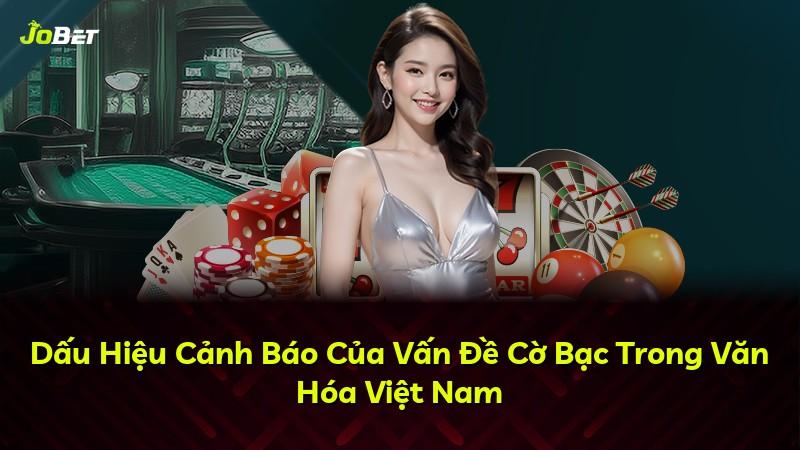 Dấu Hiệu Cảnh Báo Của Vấn Đề Cờ Bạc Trong Văn Hóa Việt Nam