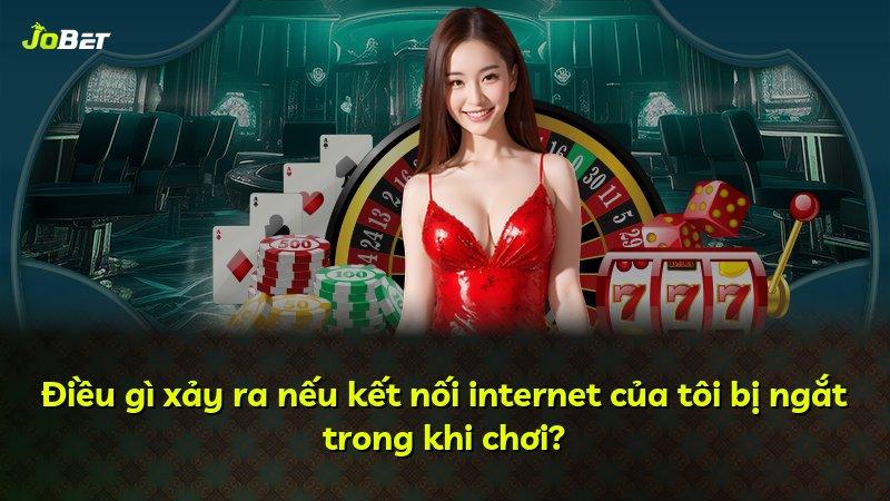 Điều gì xảy ra nếu kết nối internet của tôi bị ngắt trong khi chơi?