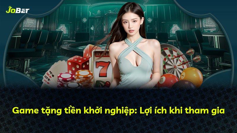 Game tặng tiền khởi nghiệp: Lợi ích khi tham gia