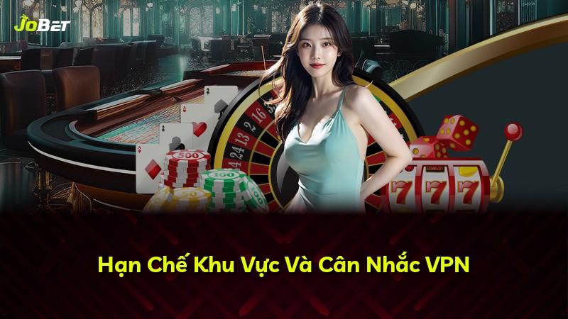 Hạn Chế Khu Vực Và Cân Nhắc VPN