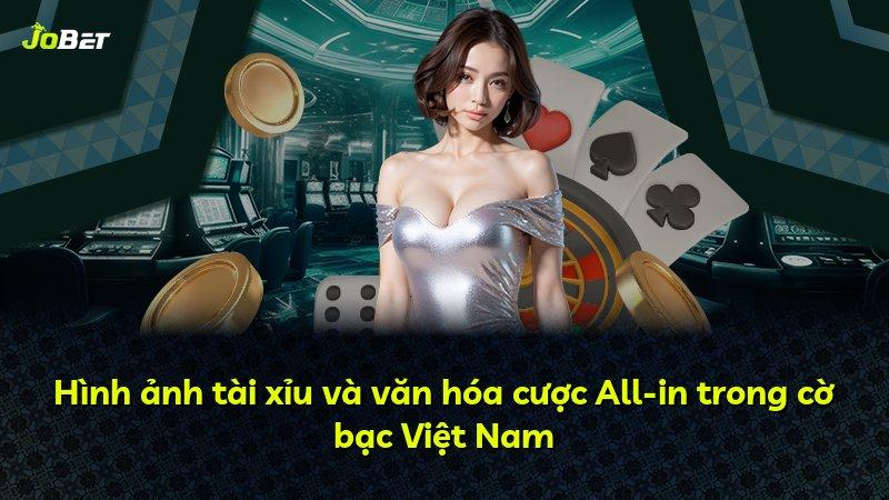 Hình ảnh tài xỉu và văn hóa cược All-in trong cờ bạc Việt Nam