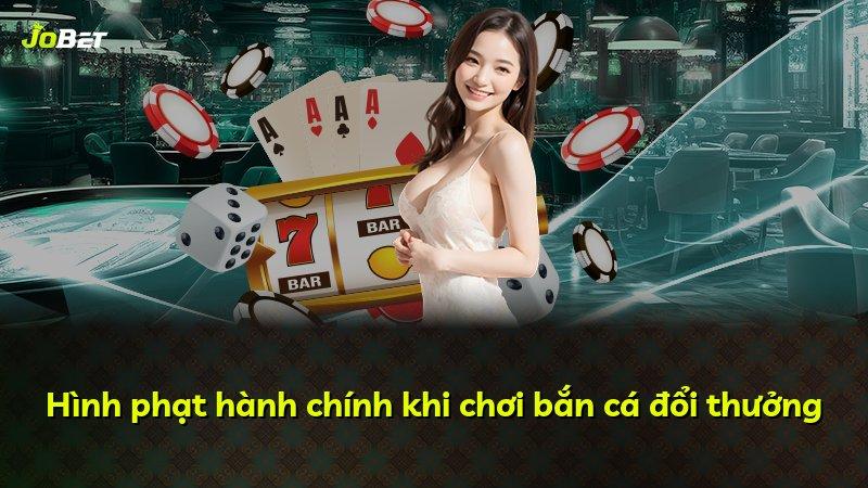 Hình phạt hành chính khi chơi bắn cá đổi thưởng