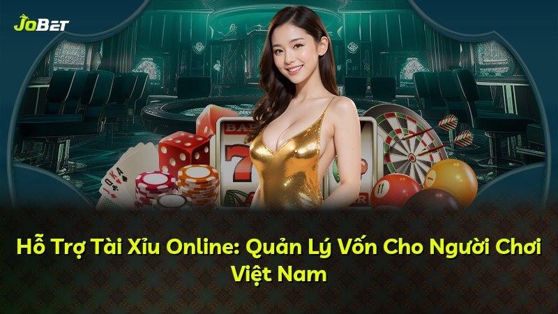 Hỗ Trợ Tài Xỉu Online: Quản Lý Vốn Cho Người Chơi Việt Nam