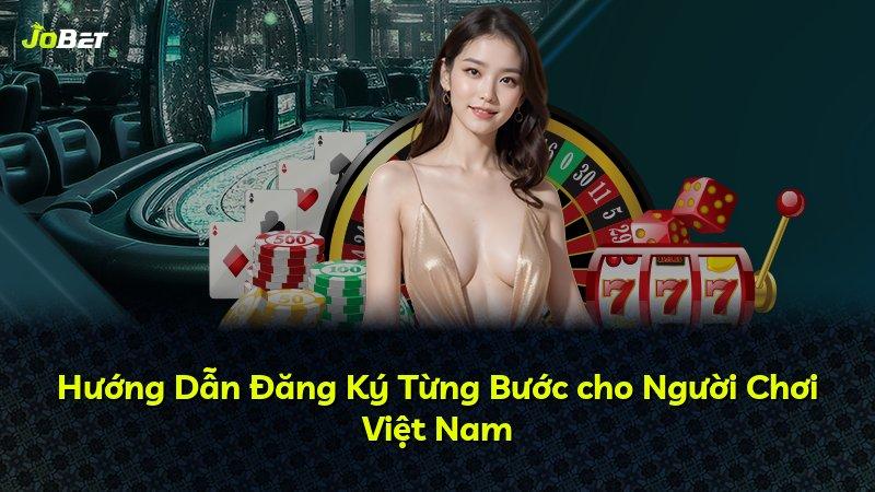Hướng Dẫn Đăng Ký Từng Bước cho Người Chơi Việt Nam