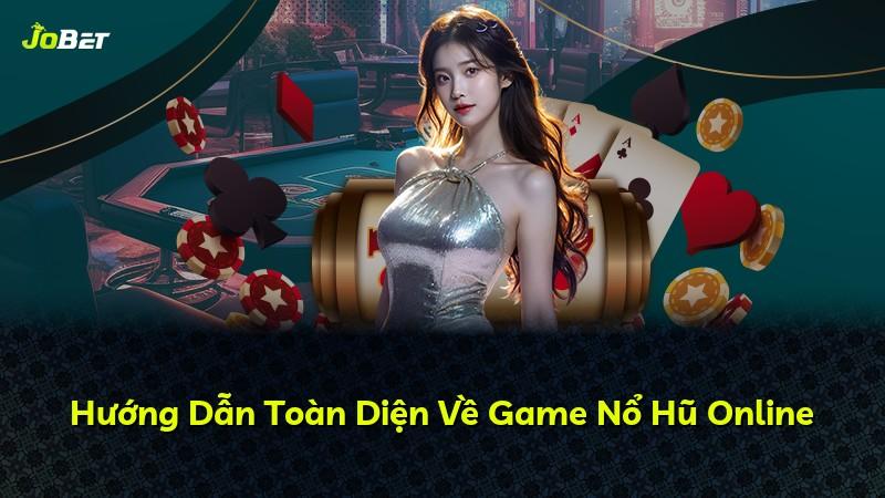 Hướng Dẫn Toàn Diện Về Game Nổ Hũ Online