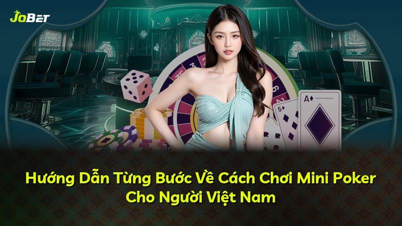 Hướng Dẫn Từng Bước Về Cách Chơi Mini Poker Cho Người Việt Nam