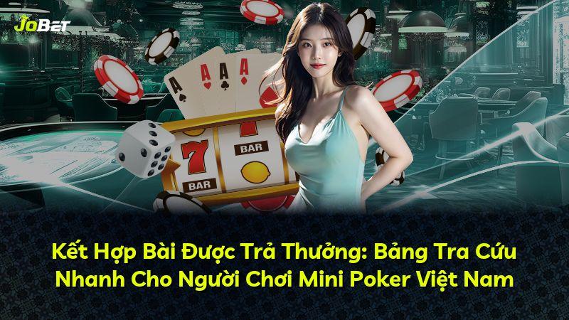 Kết Hợp Bài Được Trả Thưởng: Bảng Tra Cứu Nhanh Cho Người Chơi Mini Poker Việt Nam
