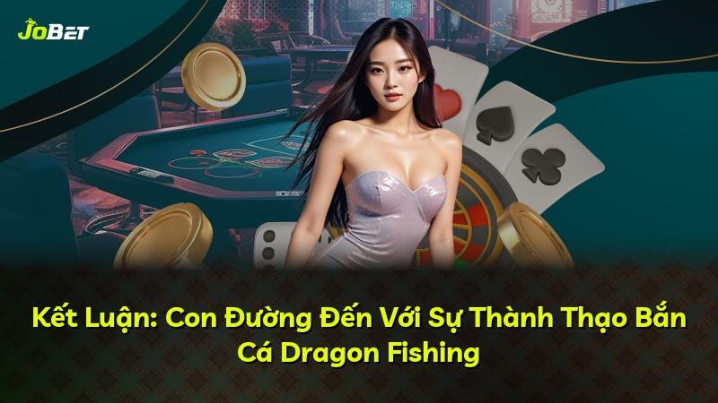 Kết Luận: Con Đường Đến Với Sự Thành Thạo Bắn Cá Dragon Fishing