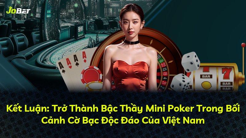 Kết Luận: Trở Thành Bậc Thầy Mini Poker Trong Bối Cảnh Cờ Bạc Độc Đáo Của Việt Nam