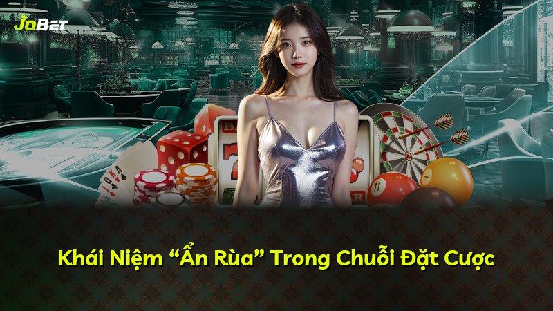 Khái Niệm “Ẩn Rùa” Trong Chuỗi Đặt Cược