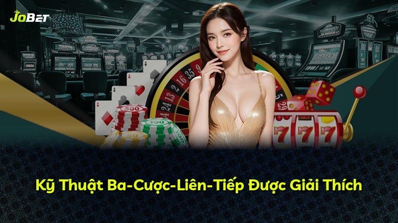 Kỹ Thuật Ba-Cược-Liên-Tiếp Được Giải Thích