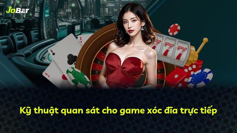 Kỹ thuật quan sát cho game xóc đĩa trực tiếp