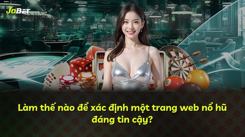 Làm thế nào để xác định một trang web nổ hũ đáng tin cậy?