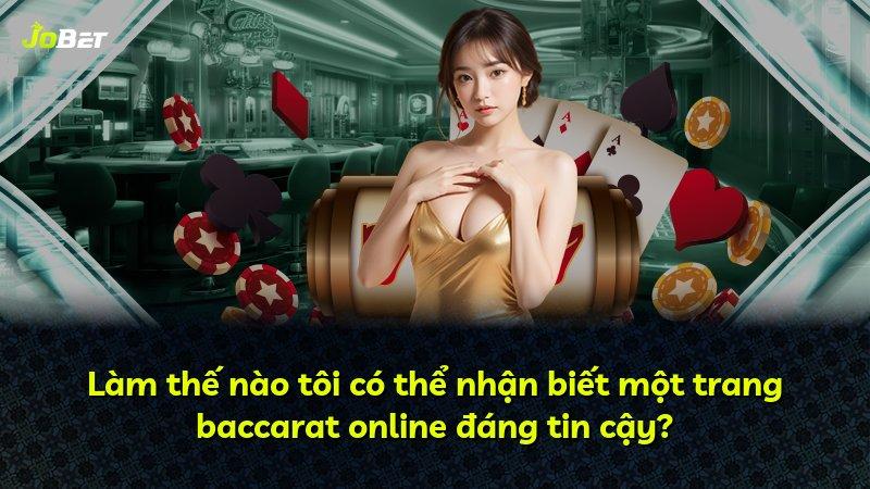 Làm thế nào tôi có thể nhận biết một trang baccarat online đáng tin cậy?
