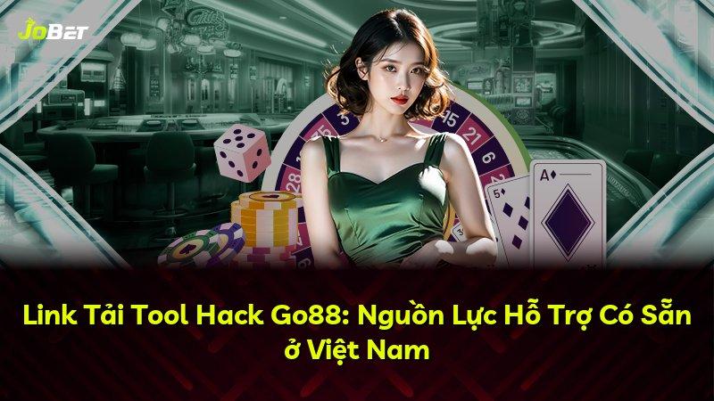 Link Tải Tool Hack Go88: Nguồn Lực Hỗ Trợ Có Sẵn ở Việt Nam