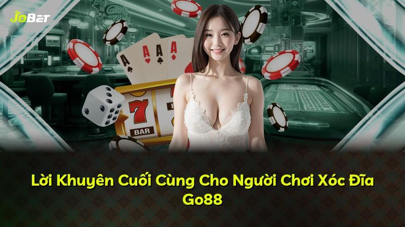 Lời Khuyên Cuối Cùng Cho Người Chơi Xóc Đĩa Go88
