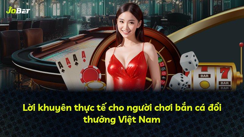 Lời khuyên thực tế cho người chơi bắn cá đổi thưởng Việt Nam