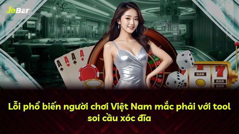 Lỗi phổ biến người chơi Việt Nam mắc phải với tool soi cầu xóc đĩa