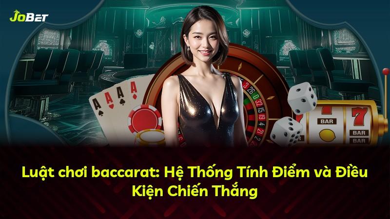 Luật chơi baccarat: Hệ Thống Tính Điểm và Điều Kiện Chiến Thắng