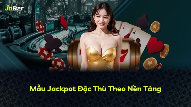 Mẫu Jackpot Đặc Thù Theo Nền Tảng